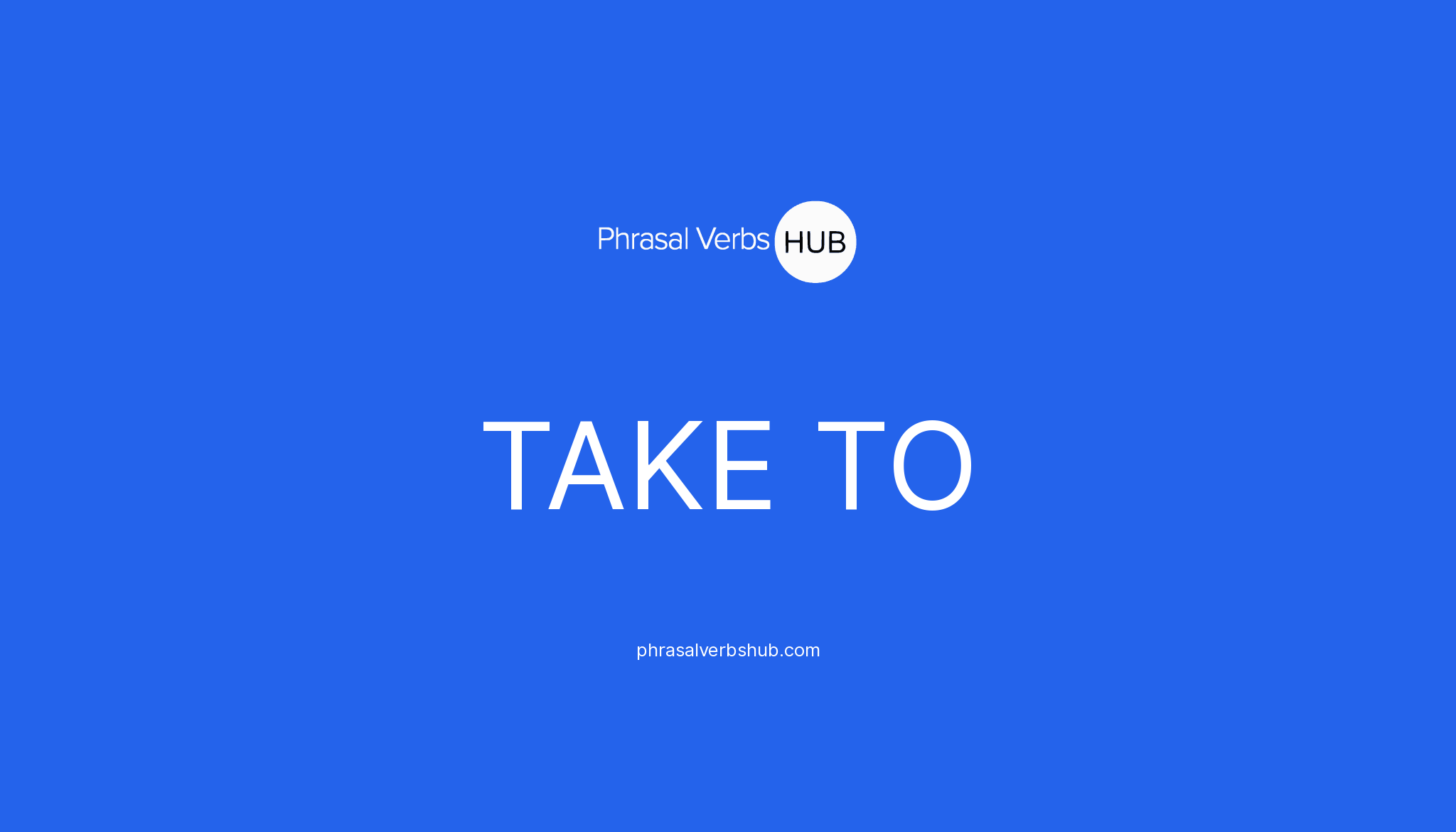 take-to-phrasal-verb-meaning-examples